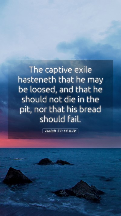 Picture 05 - Isaiah 51:14 KJV Mobile Phone Wallpaper - The captive exile hasteneth that he may be - Mobile Bible Verse Wallpaper