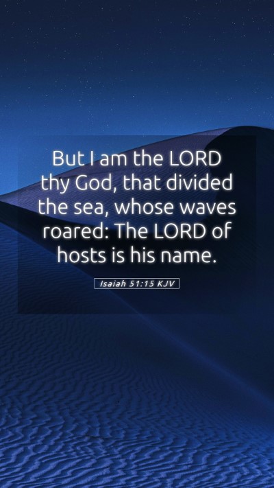 Picture 05 - Isaiah 51:15 KJV Mobile Phone Wallpaper - But I am the LORD thy God, that divided the sea, - Mobile Bible Verse Wallpaper