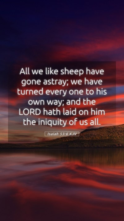 Picture 05 - Isaiah 53:6 KJV Mobile Phone Wallpaper - All we like sheep have gone astray; we have - Mobile Bible Verse Wallpaper