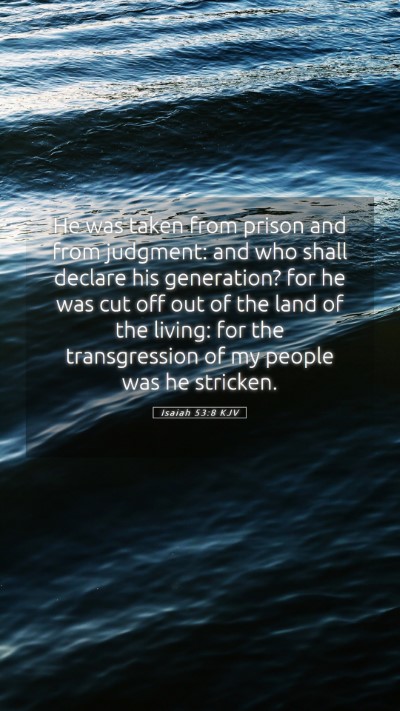 Picture 05 - Isaiah 53:8 KJV Mobile Phone Wallpaper - He was taken from prison and from judgment: and - Mobile Bible Verse Wallpaper