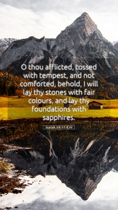 Picture 05 - Isaiah 54:11 KJV Mobile Phone Wallpaper - O thou afflicted, tossed with tempest, and not - Mobile Bible Verse Wallpaper