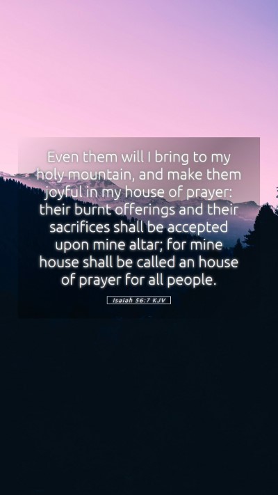 Picture 05 - Isaiah 56:7 KJV Mobile Phone Wallpaper - Even them will I bring to my holy mountain, and - Mobile Bible Verse Wallpaper