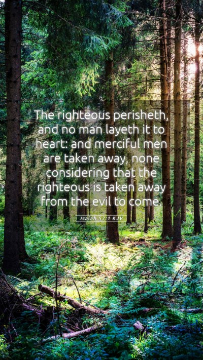 Picture 05 - Isaiah 57:1 KJV Mobile Phone Wallpaper - The righteous perisheth, and no man layeth it to - Mobile Bible Verse Wallpaper