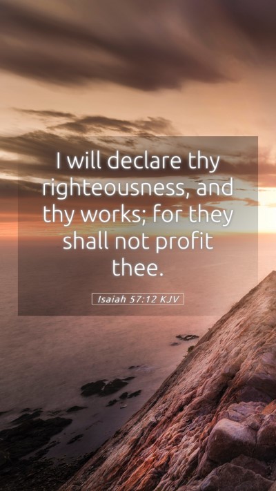 Picture 05 - Isaiah 57:12 KJV Mobile Phone Wallpaper - I will declare thy righteousness, and thy works; - Mobile Bible Verse Wallpaper