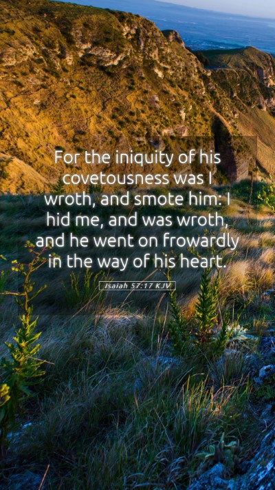 Picture 05 - Isaiah 57:17 KJV Mobile Phone Wallpaper - For the iniquity of his covetousness was I wroth, - Mobile Bible Verse Wallpaper