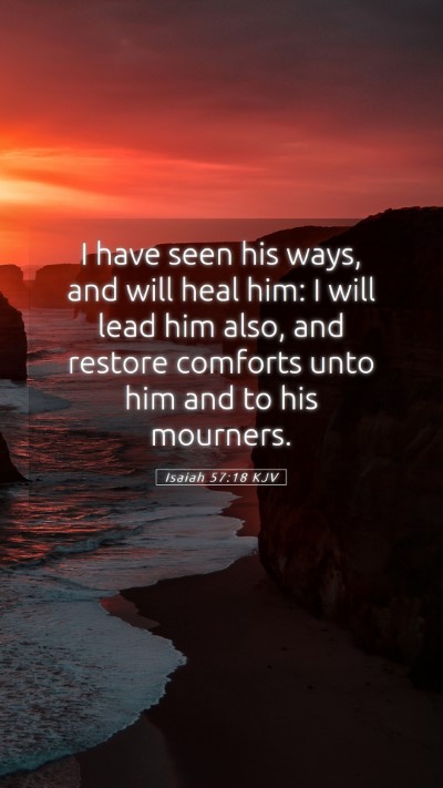 Picture 05 - Isaiah 57:18 KJV Mobile Phone Wallpaper - I have seen his ways, and will heal him: I will - Mobile Bible Verse Wallpaper