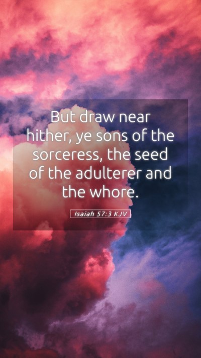 Picture 05 - Isaiah 57:3 KJV Mobile Phone Wallpaper - But draw near hither, ye sons of the sorceress, - Mobile Bible Verse Wallpaper