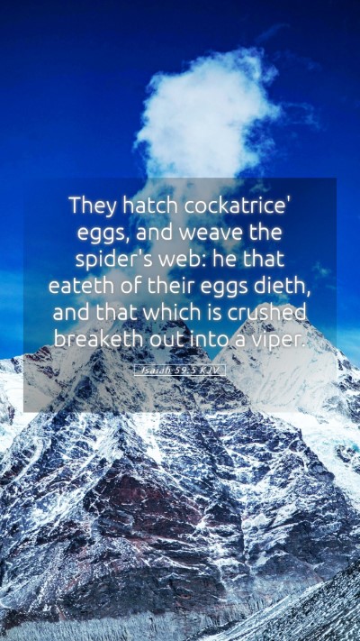 Picture 05 - Isaiah 59:5 KJV Mobile Phone Wallpaper - They hatch cockatrice' eggs, and weave the - Mobile Bible Verse Wallpaper