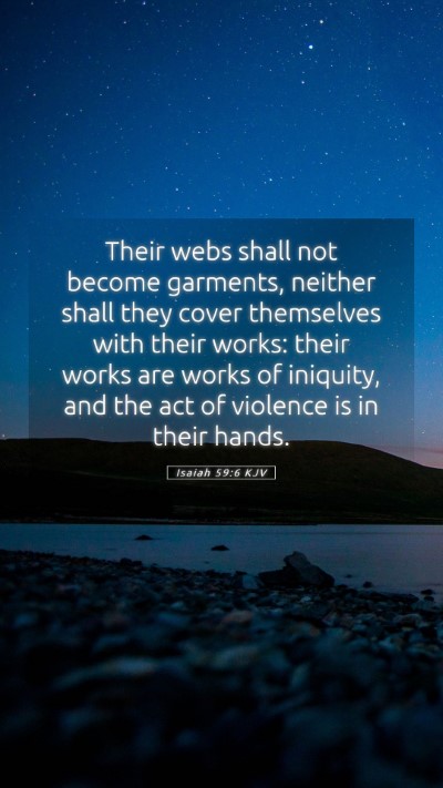 Picture 05 - Isaiah 59:6 KJV Mobile Phone Wallpaper - Their webs shall not become garments, neither - Mobile Bible Verse Wallpaper