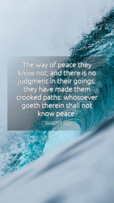 Picture 05 - Isaiah 59:8 KJV Mobile Phone Wallpaper - The way of peace they know not; and there is no - Mobile Bible Verse Wallpaper