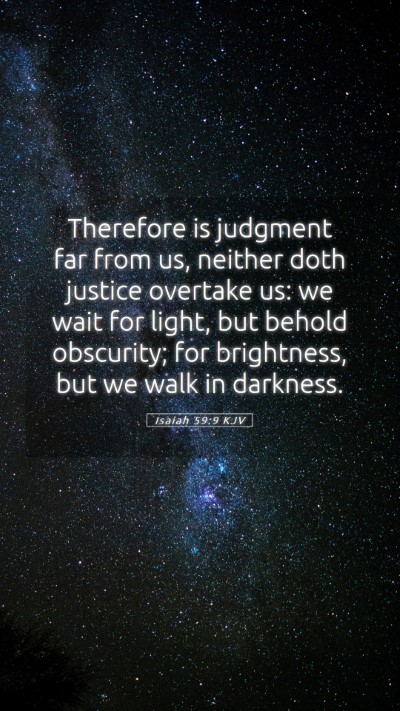 Picture 05 - Isaiah 59:9 KJV Mobile Phone Wallpaper - Therefore is judgment far from us, neither doth - Mobile Bible Verse Wallpaper