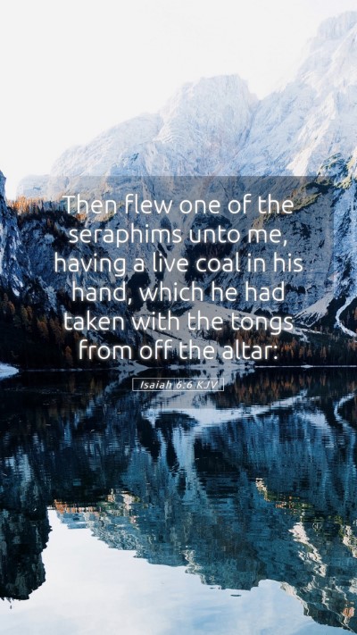 Picture 05 - Isaiah 6:6 KJV Mobile Phone Wallpaper - Then flew one of the seraphims unto me, having a - Mobile Bible Verse Wallpaper