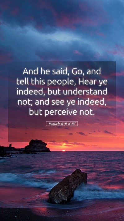 Picture 05 - Isaiah 6:9 KJV Mobile Phone Wallpaper - And he said, Go, and tell this people, Hear ye - Mobile Bible Verse Wallpaper