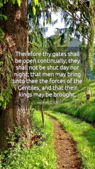 Picture 05 - Isaiah 60:11 KJV Mobile Phone Wallpaper - Therefore thy gates shall be open continually; - Mobile Bible Verse Wallpaper
