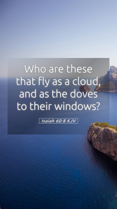 Picture 05 - Isaiah 60:8 KJV Mobile Phone Wallpaper - Who are these that fly as a cloud, and as the - Mobile Bible Verse Wallpaper