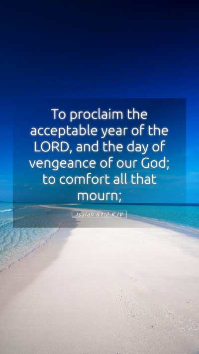 Picture 05 - Isaiah 61:2 KJV Mobile Phone Wallpaper - To proclaim the acceptable year of the LORD, and - Mobile Bible Verse Wallpaper
