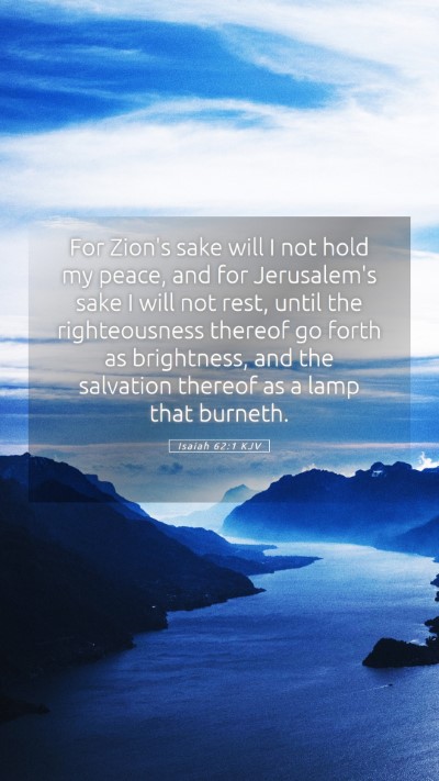 Picture 05 - Isaiah 62:1 KJV Mobile Phone Wallpaper - For Zion's sake will I not hold my peace, and for - Mobile Bible Verse Wallpaper