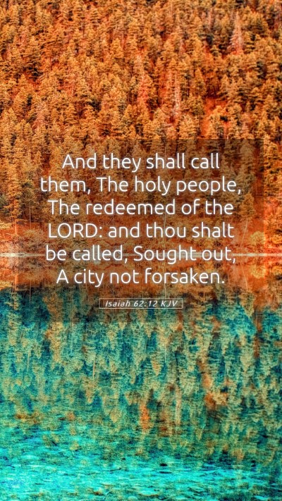 Picture 05 - Isaiah 62:12 KJV Mobile Phone Wallpaper - And they shall call them, The holy people, The - Mobile Bible Verse Wallpaper