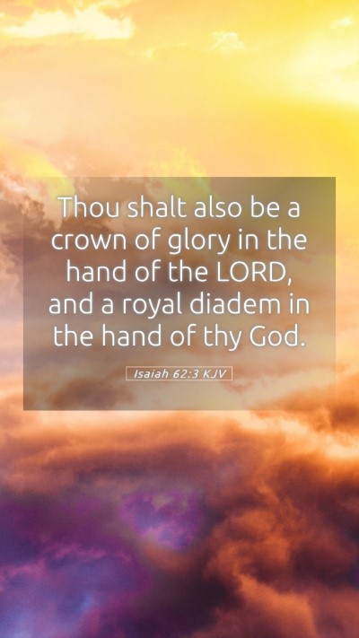 Picture 05 - Isaiah 62:3 KJV Mobile Phone Wallpaper - Thou shalt also be a crown of glory in the hand - Mobile Bible Verse Wallpaper