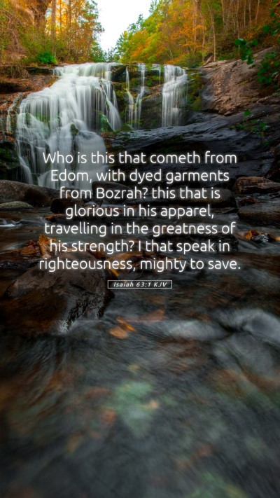 Picture 05 - Isaiah 63:1 KJV Mobile Phone Wallpaper - Who is this that cometh from Edom, with dyed - Mobile Bible Verse Wallpaper