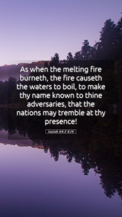 Picture 05 - Isaiah 64:2 KJV Mobile Phone Wallpaper - As when the melting fire burneth, the fire - Mobile Bible Verse Wallpaper