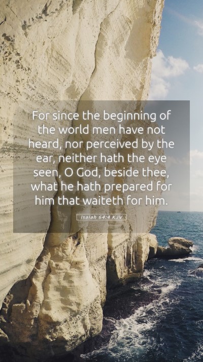 Picture 05 - Isaiah 64:4 KJV Mobile Phone Wallpaper - For since the beginning of the world men have not - Mobile Bible Verse Wallpaper