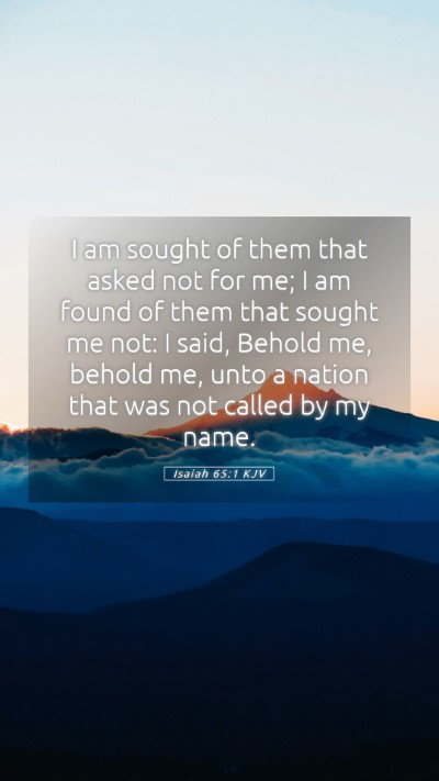 Picture 05 - Isaiah 65:1 KJV Mobile Phone Wallpaper - I am sought of them that asked not for me; I am - Mobile Bible Verse Wallpaper