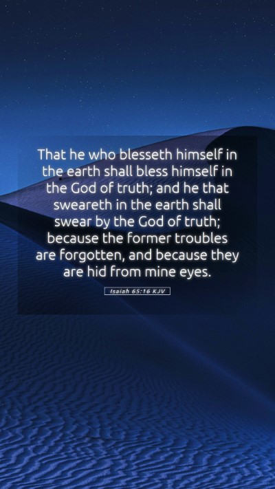 Picture 05 - Isaiah 65:16 KJV Mobile Phone Wallpaper - That he who blesseth himself in the earth shall - Mobile Bible Verse Wallpaper