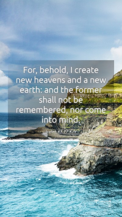 Picture 05 - Isaiah 65:17 KJV Mobile Phone Wallpaper - For, behold, I create new heavens and a new - Mobile Bible Verse Wallpaper