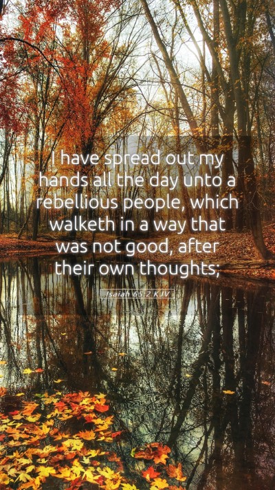 Picture 05 - Isaiah 65:2 KJV Mobile Phone Wallpaper - I have spread out my hands all the day unto a - Mobile Bible Verse Wallpaper