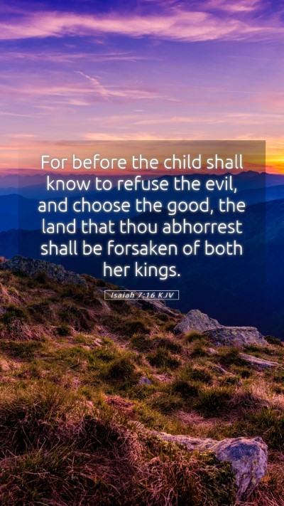 Picture 05 - Isaiah 7:16 KJV Mobile Phone Wallpaper - For before the child shall know to refuse the - Mobile Bible Verse Wallpaper