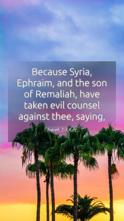 Picture 05 - Isaiah 7:5 KJV Mobile Phone Wallpaper - Because Syria, Ephraim, and the son of Remaliah, - Mobile Bible Verse Wallpaper