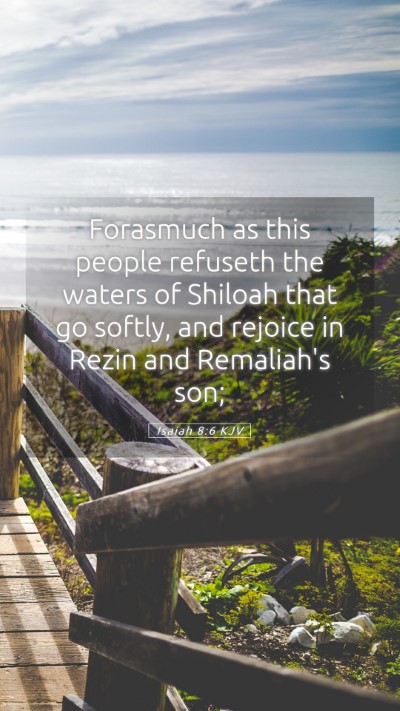 Picture 05 - Isaiah 8:6 KJV Mobile Phone Wallpaper - Forasmuch as this people refuseth the waters of - Mobile Bible Verse Wallpaper