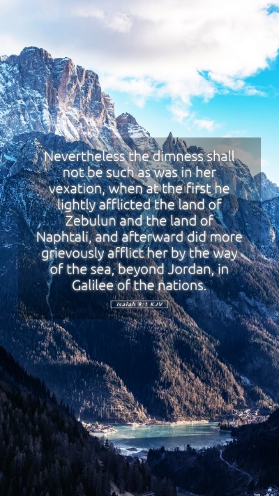Picture 05 - Isaiah 9:1 KJV Mobile Phone Wallpaper - Nevertheless the dimness shall not be such as was - Mobile Bible Verse Wallpaper