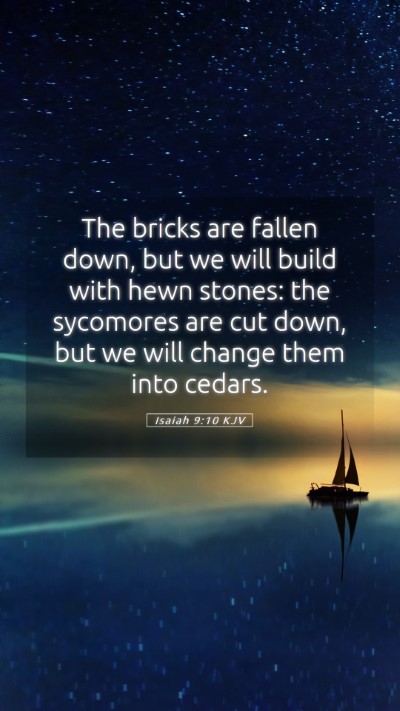 Picture 05 - Isaiah 9:10 KJV Mobile Phone Wallpaper - The bricks are fallen down, but we will build - Mobile Bible Verse Wallpaper