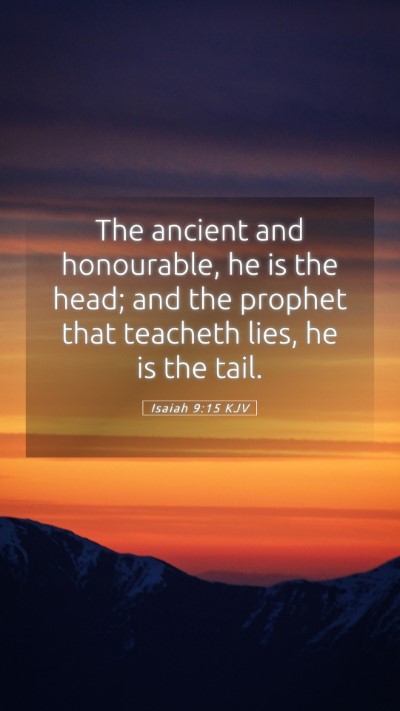 Picture 05 - Isaiah 9:15 KJV Mobile Phone Wallpaper - The ancient and honourable, he is the head; and - Mobile Bible Verse Wallpaper