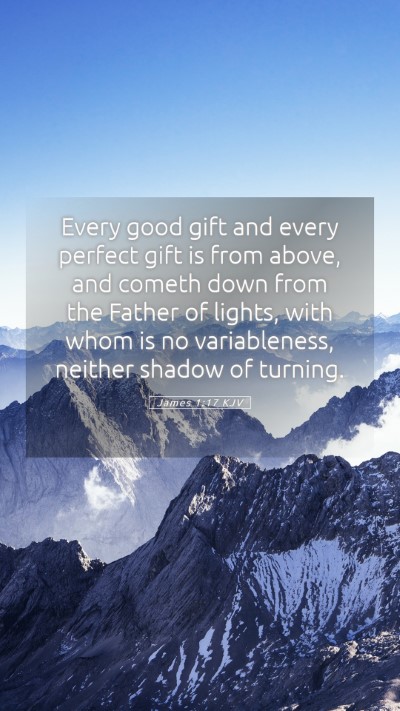 Picture 05 - James 1:17 KJV Mobile Phone Wallpaper - Every good gift and every perfect gift is from - Mobile Bible Verse Wallpaper