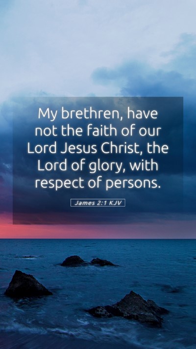 Picture 05 - James 2:1 KJV Mobile Phone Wallpaper - My brethren, have not the faith of our Lord Jesus - Mobile Bible Verse Wallpaper