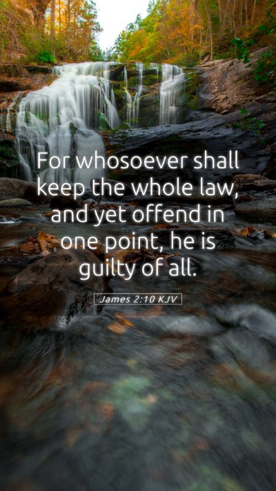 Picture 05 - James 2:10 KJV Mobile Phone Wallpaper - For whosoever shall keep the whole law, and yet - Mobile Bible Verse Wallpaper