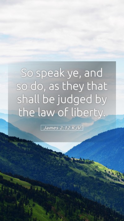 Picture 05 - James 2:12 KJV Mobile Phone Wallpaper - So speak ye, and so do, as they that shall be - Mobile Bible Verse Wallpaper