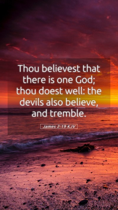 Picture 05 - James 2:19 KJV Mobile Phone Wallpaper - Thou believest that there is one God; thou doest - Mobile Bible Verse Wallpaper