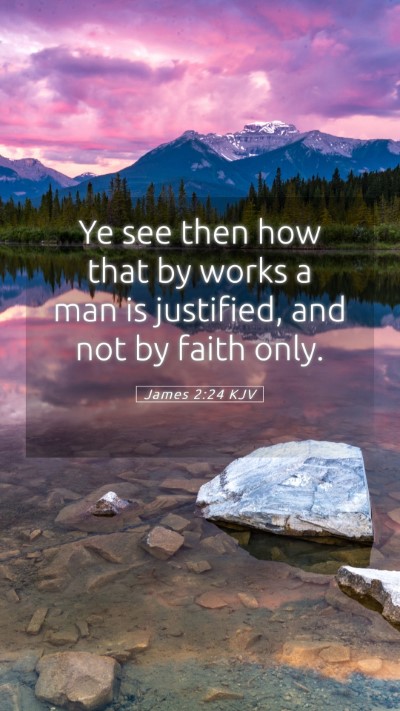 Picture 05 - James 2:24 KJV Mobile Phone Wallpaper - Ye see then how that by works a man is justified, - Mobile Bible Verse Wallpaper