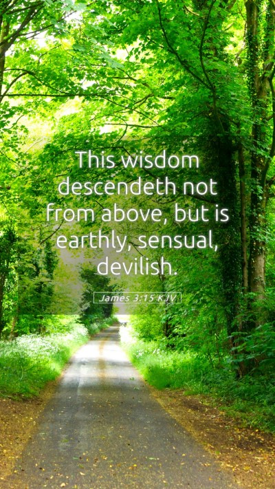 Picture 05 - James 3:15 KJV Mobile Phone Wallpaper - This wisdom descendeth not from above, but is - Mobile Bible Verse Wallpaper