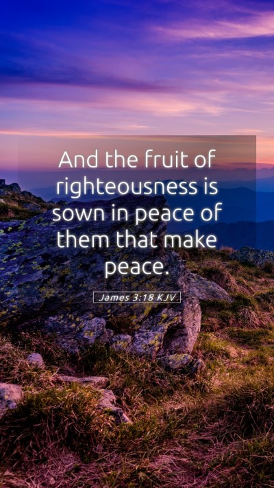 Picture 05 - James 3:18 KJV Mobile Phone Wallpaper - And the fruit of righteousness is sown in peace - Mobile Bible Verse Wallpaper