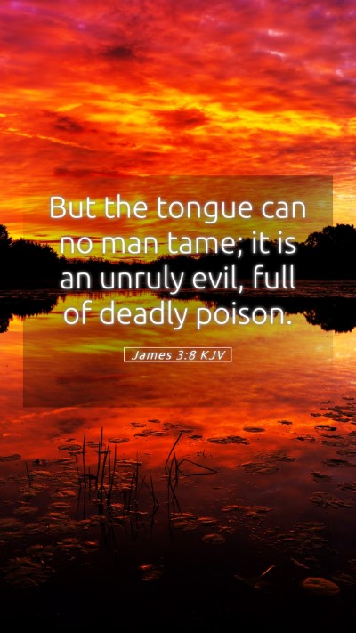 Picture 05 - James 3:8 KJV Mobile Phone Wallpaper - But the tongue can no man tame; it is an unruly - Mobile Bible Verse Wallpaper