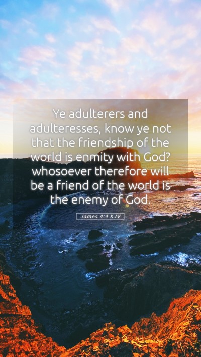 Picture 05 - James 4:4 KJV Mobile Phone Wallpaper - Ye adulterers and adulteresses, know ye not that - Mobile Bible Verse Wallpaper