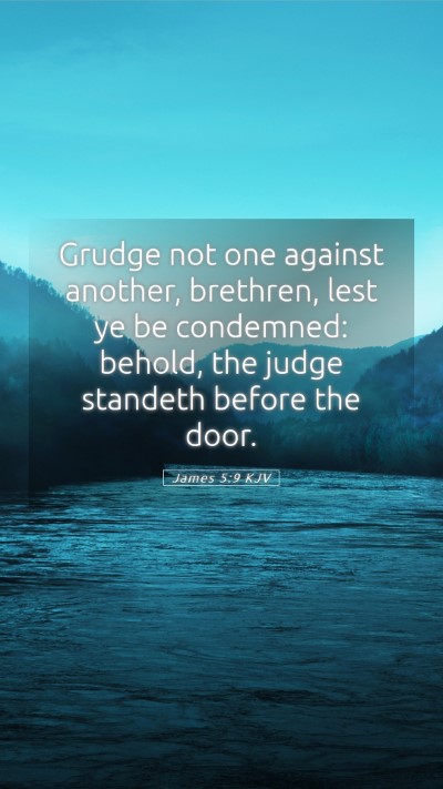 Picture 05 - James 5:9 KJV Mobile Phone Wallpaper - Grudge not one against another, brethren, lest ye - Mobile Bible Verse Wallpaper
