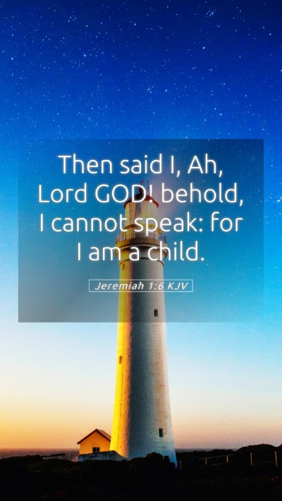 Picture 05 - Jeremiah 1:6 KJV Mobile Phone Wallpaper - Then said I, Ah, Lord GOD! behold, I cannot - Mobile Bible Verse Wallpaper