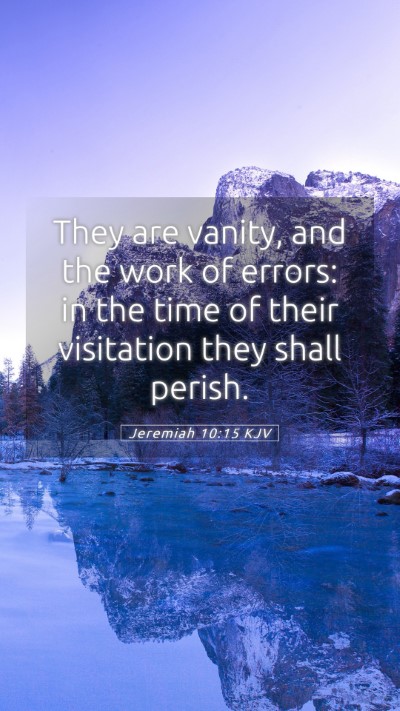 Picture 05 - Jeremiah 10:15 KJV Mobile Phone Wallpaper - They are vanity, and the work of errors: in the - Mobile Bible Verse Wallpaper