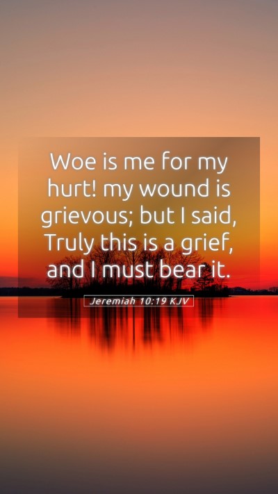 Picture 05 - Jeremiah 10:19 KJV Mobile Phone Wallpaper - Woe is me for my hurt! my wound is grievous; but - Mobile Bible Verse Wallpaper